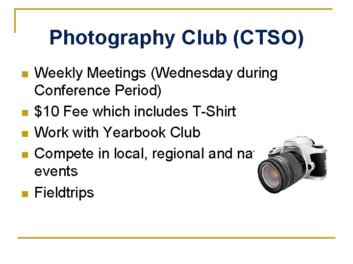 Photography Club (CTSO) n n n Weekly Meetings (Wednesday during Conference Period) $10 Fee