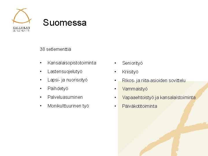 Suomessa 38 setlementtiä • Kansalaisopistotoiminta • Seniorityö • Lastensuojelutyö • Kriisityö • Lapsi- ja