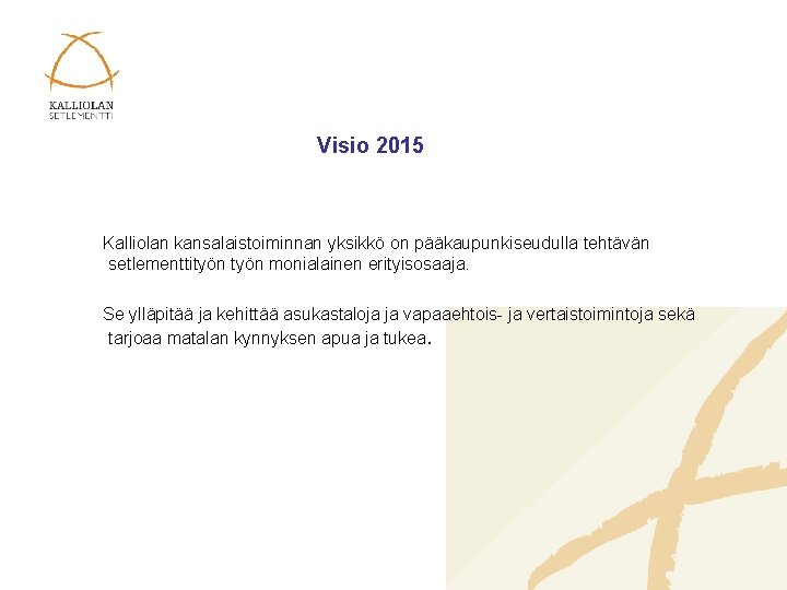 Visio 2015 Kalliolan kansalaistoiminnan yksikkö on pääkaupunkiseudulla tehtävän setlementtityön monialainen erityisosaaja. Se ylläpitää ja