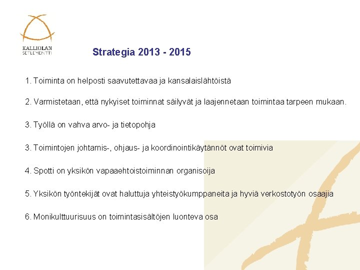 Strategia 2013 - 2015 1. Toiminta on helposti saavutettavaa ja kansalaislähtöistä 2. Varmistetaan, että