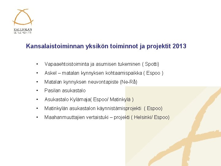 Kansalaistoiminnan yksikön toiminnot ja projektit 2013 • Vapaaehtoistoiminta ja asumisen tukeminen ( Spotti) •
