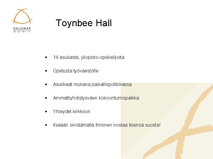Toynbee Hall § 14 asukasta, yliopisto-opiskelijoita § Opetusta työväestölle § Asukkaat mukana paikallispolitiikassa §