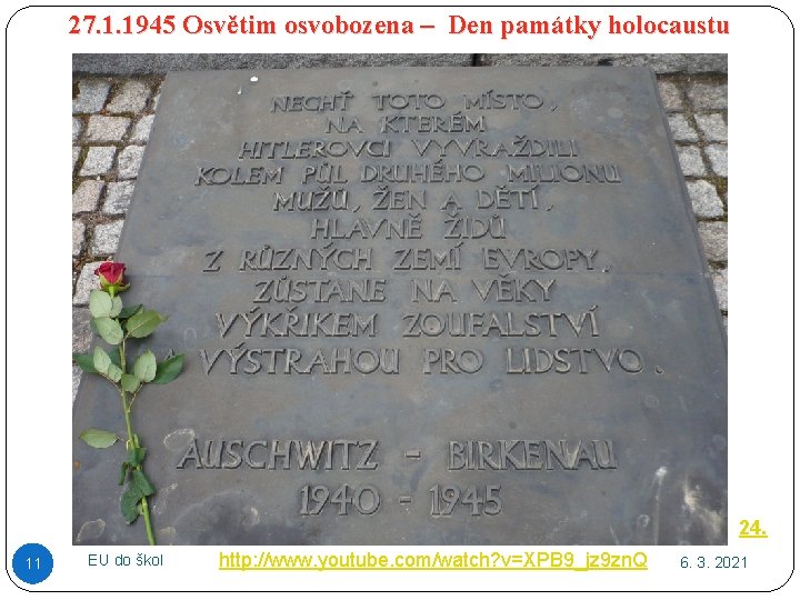 27. 1. 1945 Osvětim osvobozena – Den památky holocaustu 24. 11 EU do škol