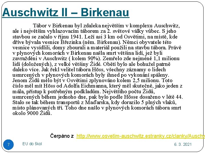 Auschwitz II – Birkenau Tábor v Birkenau byl zdaleka největším v komplexu Auschwitz, ale