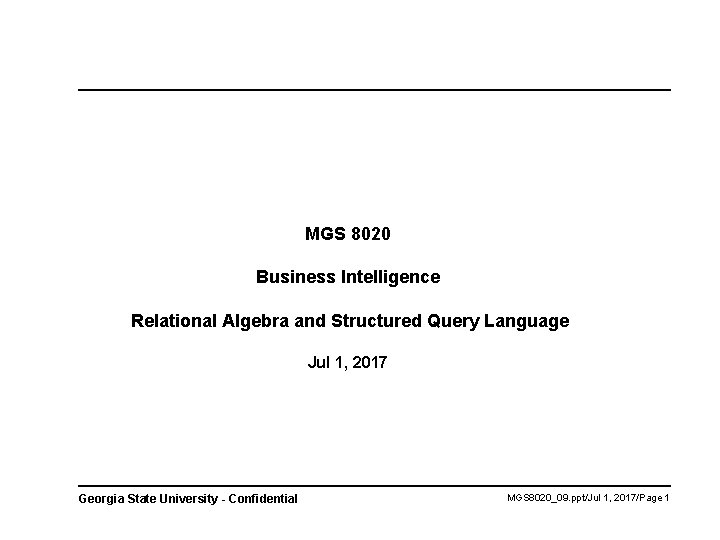MGS 8020 Business Intelligence Relational Algebra and Structured Query Language Jul 1, 2017 Georgia