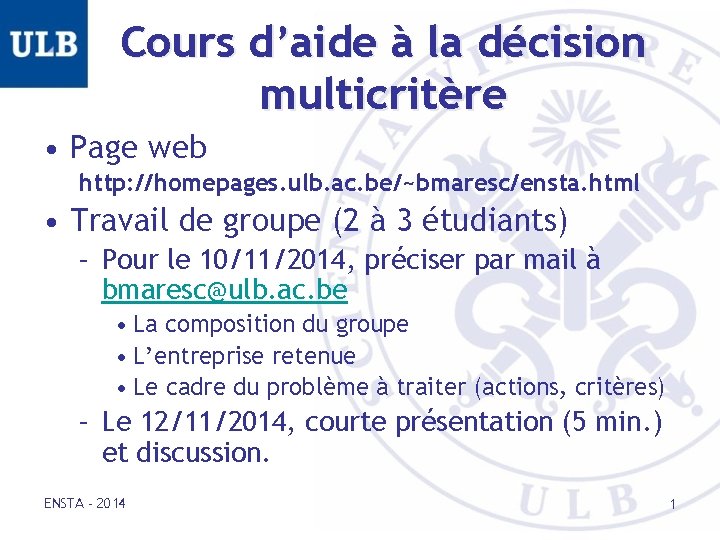 Cours d’aide à la décision multicritère • Page web http: //homepages. ulb. ac. be/~bmaresc/ensta.
