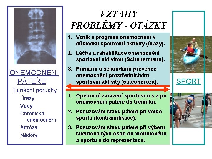 VZTAHY PROBLÉMY - OTÁZKY 1. Vznik a progrese onemocnění v důsledku sportovní aktivity (úrazy).