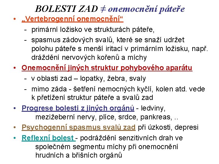 BOLESTI ZAD ≠ onemocnění páteře • „Vertebrogenní onemocnění“ - primární ložisko ve strukturách páteře,