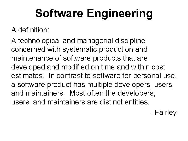 Software Engineering A definition: A technological and managerial discipline concerned with systematic production and