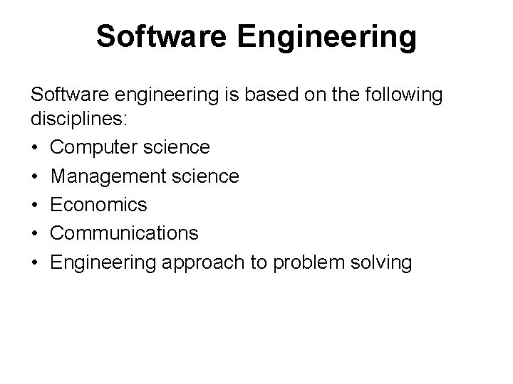 Software Engineering Software engineering is based on the following disciplines: • Computer science •