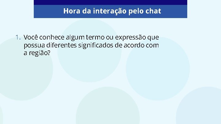 Hora da interação pelo chat 1. Você conhece algum termo ou expressão que possua