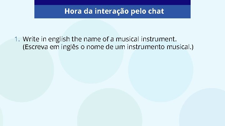 Hora da interação pelo chat 1. Write in english the name of a musical Hora da interação pelo chat 1. Write in english the name of a musical
