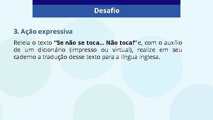 Desafio 3. Ação expressiva Releia o texto “Se não se toca. . . Não