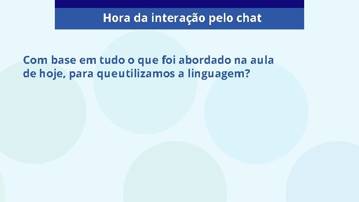 Hora da interação pelo chat Com base em tudo o que foi abordado na