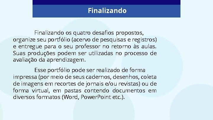 Finalizando os quatro desafios propostos, organize seu portfólio (acervo de pesquisas e registros) e Finalizando os quatro desafios propostos, organize seu portfólio (acervo de pesquisas e registros) e