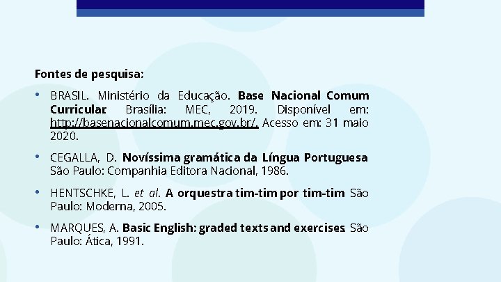 Fontes de pesquisa: • BRASIL. Ministério da Educação. Base Nacional Comum Curricular. Brasília: MEC,