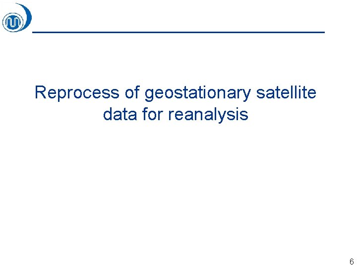 Reprocess of geostationary satellite data for reanalysis 6 