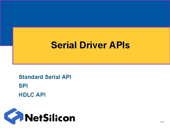 Serial Driver APIs Standard Serial API SPI HDLC API 1 -1 