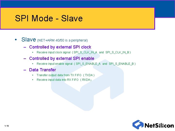 SPI Mode - Slave • Slave (NET+ARM 40/50 is a peripheral) – Controlled by