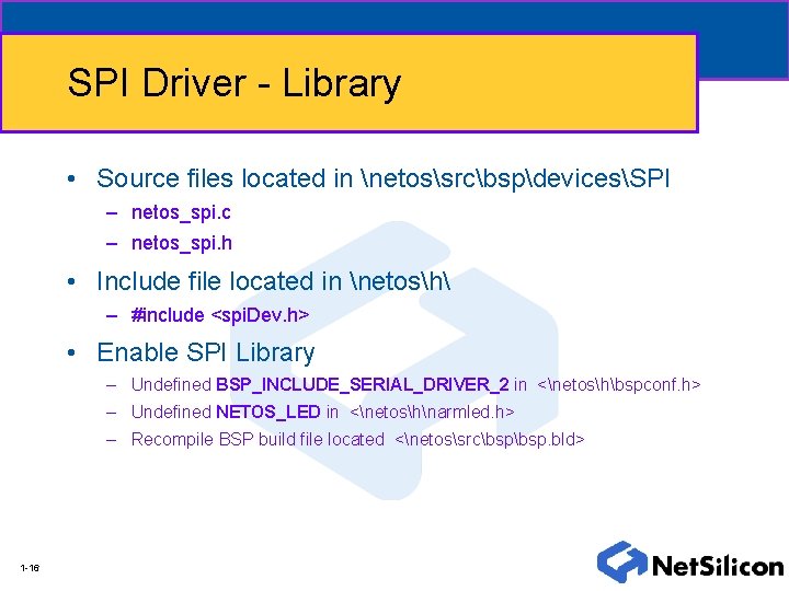 SPI Driver - Library • Source files located in netossrcbspdevicesSPI – netos_spi. c –
