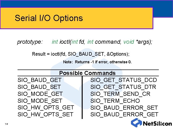 Serial I/O Options prototype: int ioctl(int fd, int command, void *args); Result = ioctl(fd,