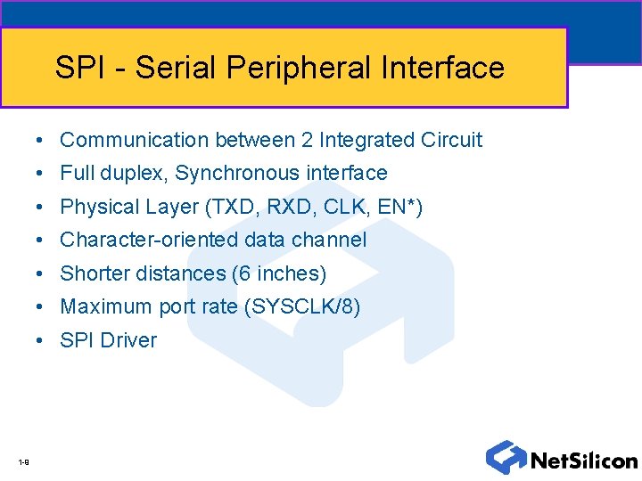 SPI - Serial Peripheral Interface • Communication between 2 Integrated Circuit • Full duplex,