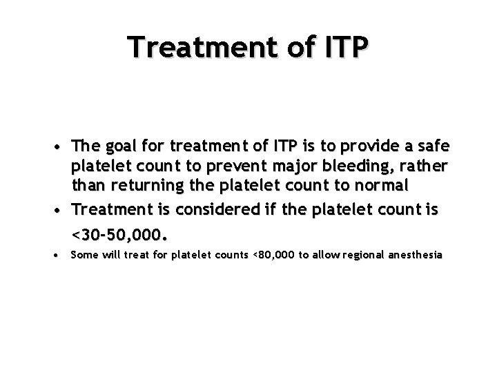 Treatment of ITP • The goal for treatment of ITP is to provide a