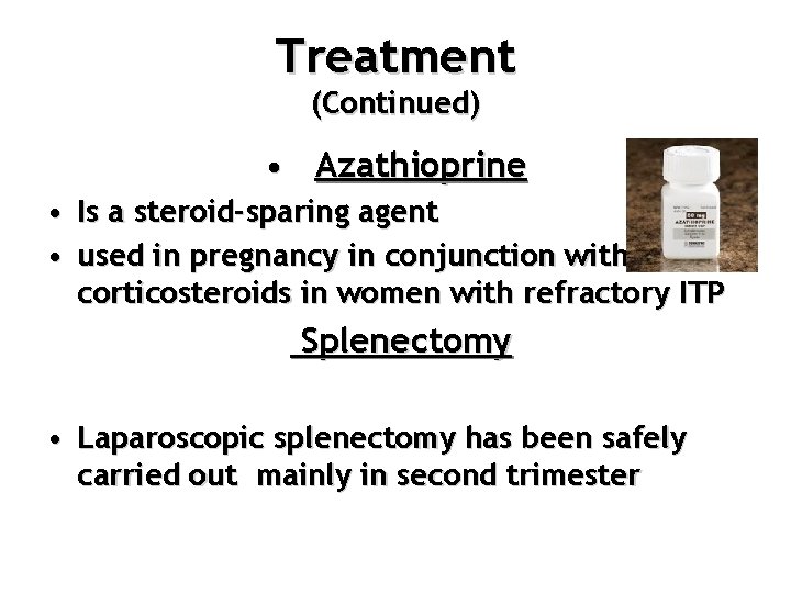 Treatment (Continued) • Azathioprine • Is a steroid-sparing agent • used in pregnancy in