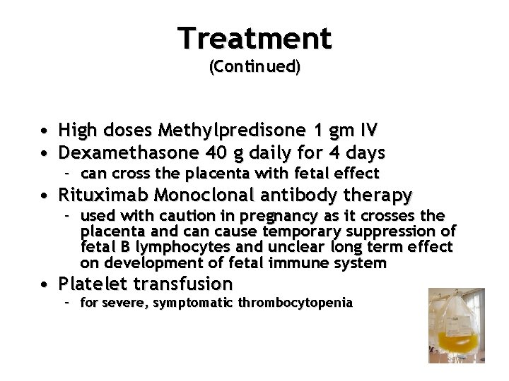 Treatment (Continued) • High doses Methylpredisone 1 gm IV • Dexamethasone 40 g daily