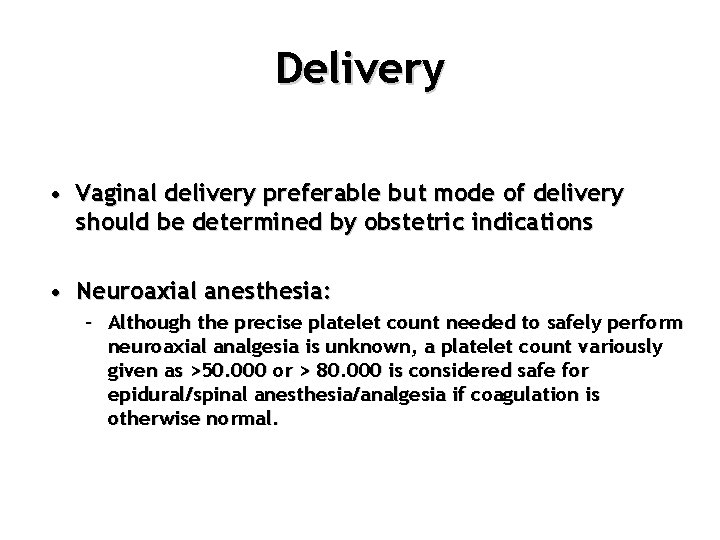 Delivery • Vaginal delivery preferable but mode of delivery should be determined by obstetric