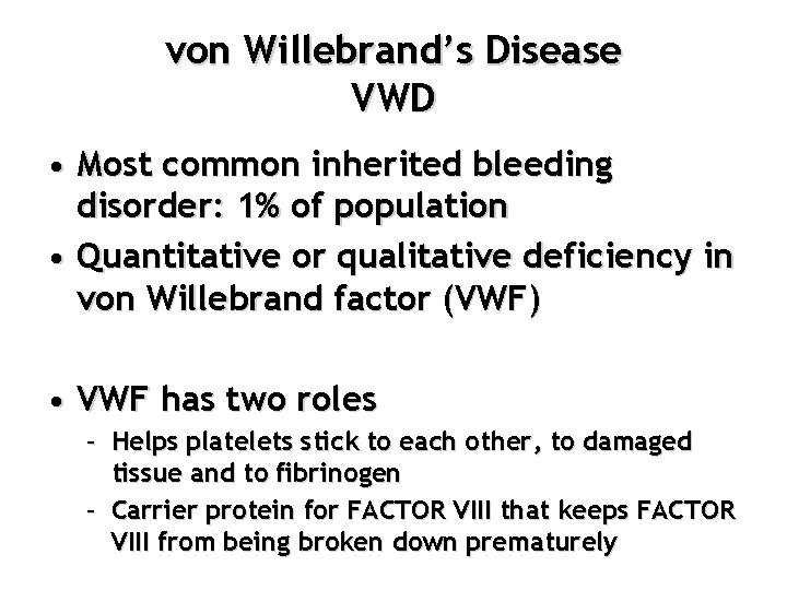 von Willebrand’s Disease VWD • Most common inherited bleeding disorder: 1% of population •