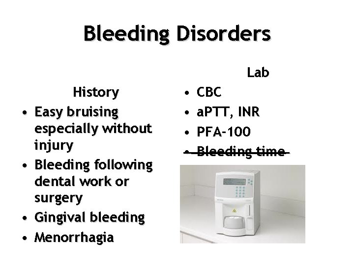 Bleeding Disorders Lab • • History Easy bruising especially without injury Bleeding following dental