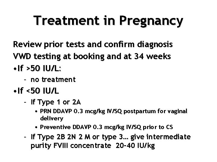 Treatment in Pregnancy Review prior tests and confirm diagnosis VWD testing at booking and
