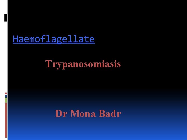Haemoflagellate Trypanosomiasis Dr Mona Badr 