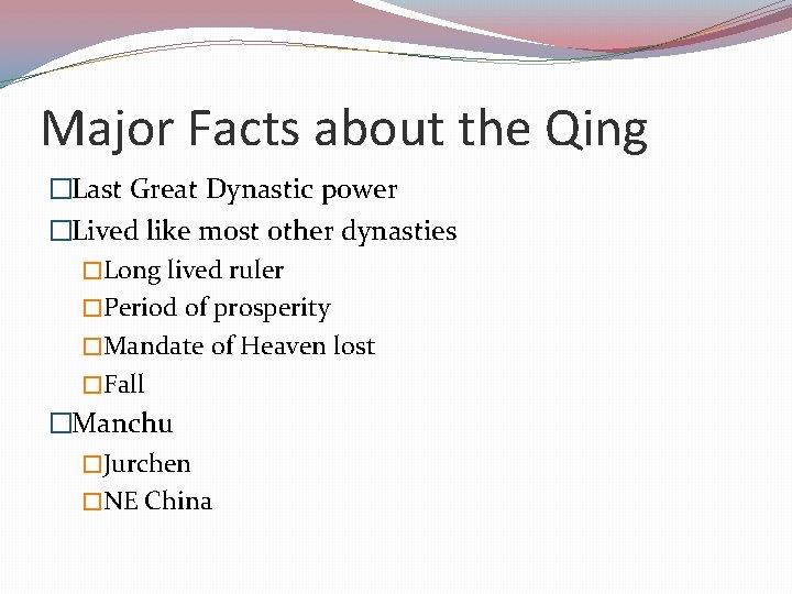 Major Facts about the Qing �Last Great Dynastic power �Lived like most other dynasties