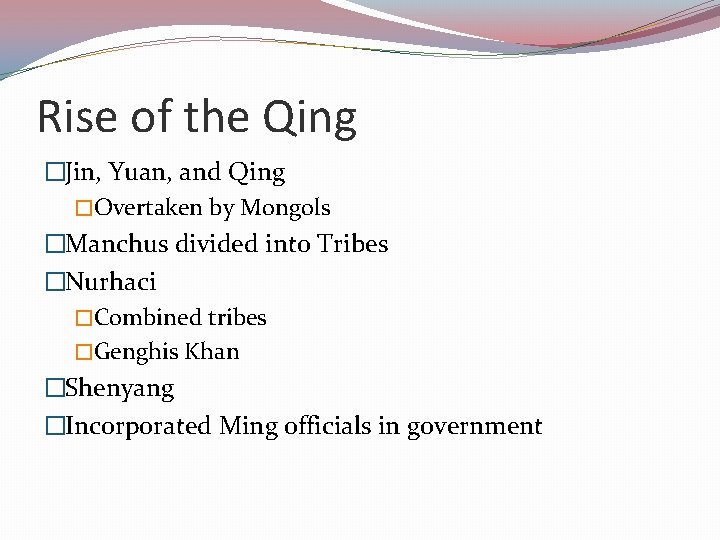 Rise of the Qing �Jin, Yuan, and Qing �Overtaken by Mongols �Manchus divided into