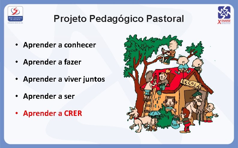 Projeto Pedagógico Pastoral • Aprender a conhecer • Aprender a fazer • Aprender a