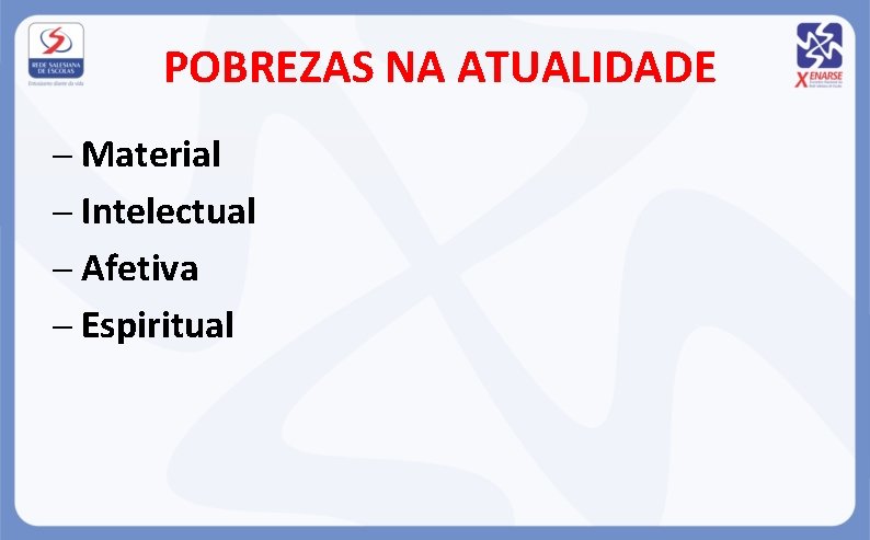 POBREZAS NA ATUALIDADE Material Intelectual Afetiva Espiritual 