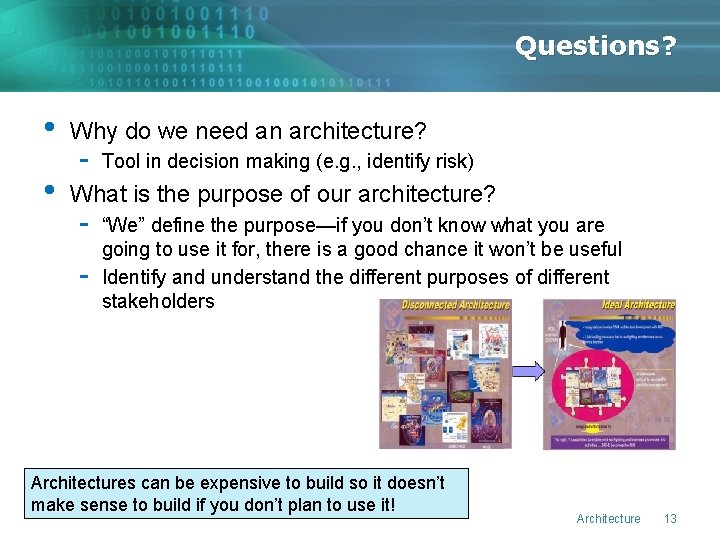Questions? • • Why do we need an architecture? - Tool in decision making