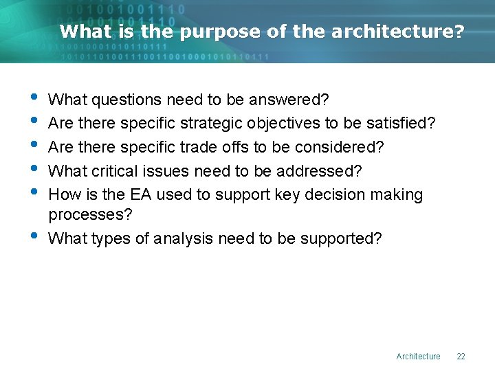 What is the purpose of the architecture? • • • What questions need to