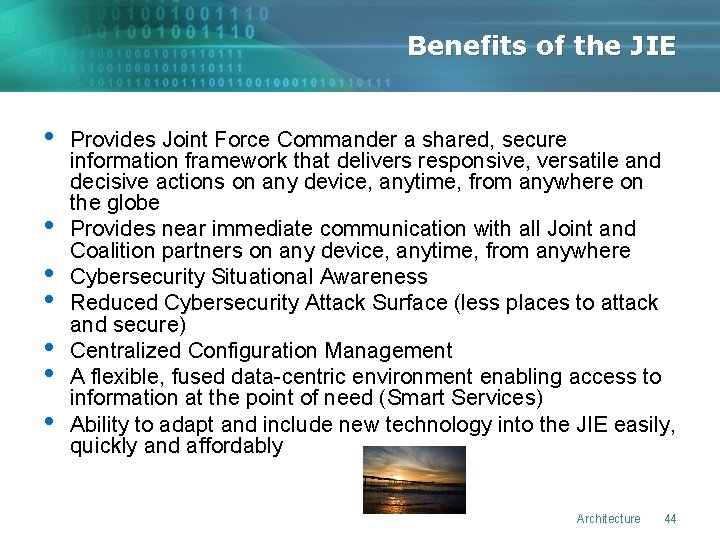 Benefits of the JIE • • Provides Joint Force Commander a shared, secure information