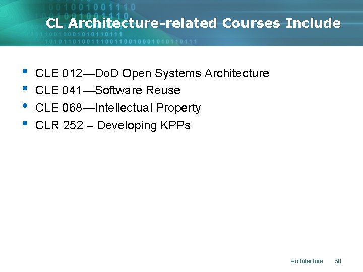 CL Architecture-related Courses Include • • CLE 012—Do. D Open Systems Architecture CLE 041—Software