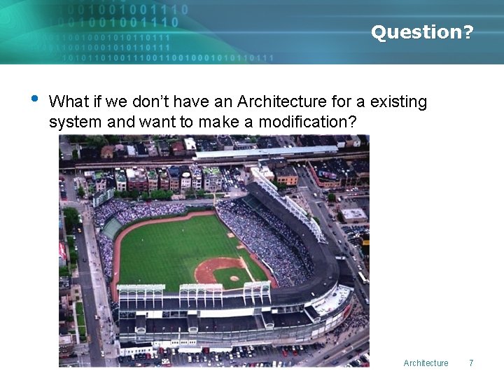 Question? • What if we don’t have an Architecture for a existing system and