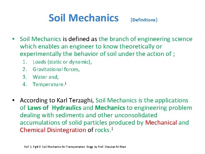 Soil Mechanics (Definitions) • Soil Mechanics is defined as the branch of engineering science