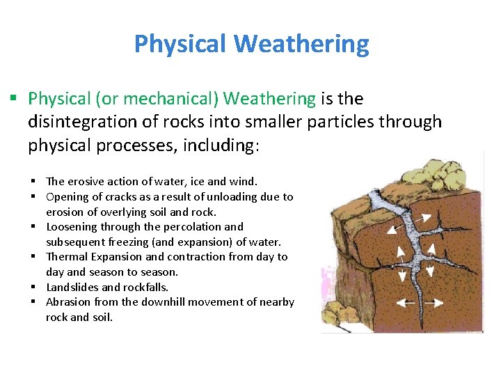 Physical Weathering § Physical (or mechanical) Weathering is the disintegration of rocks into smaller