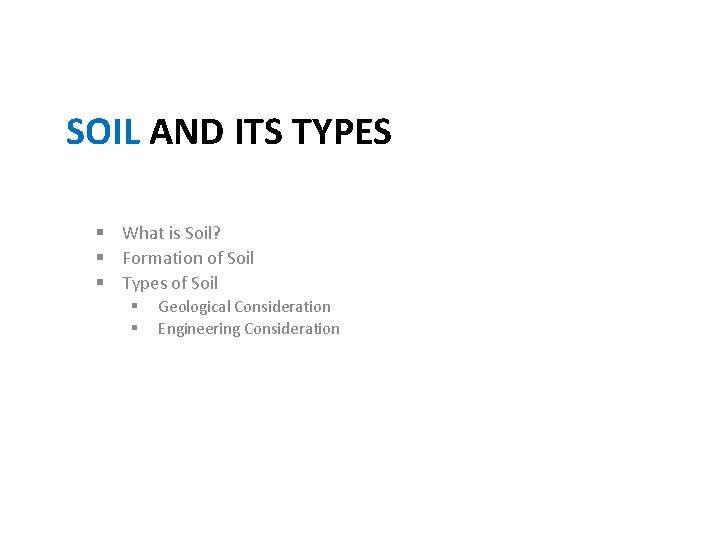 SOIL AND ITS TYPES § What is Soil? § Formation of Soil § Types