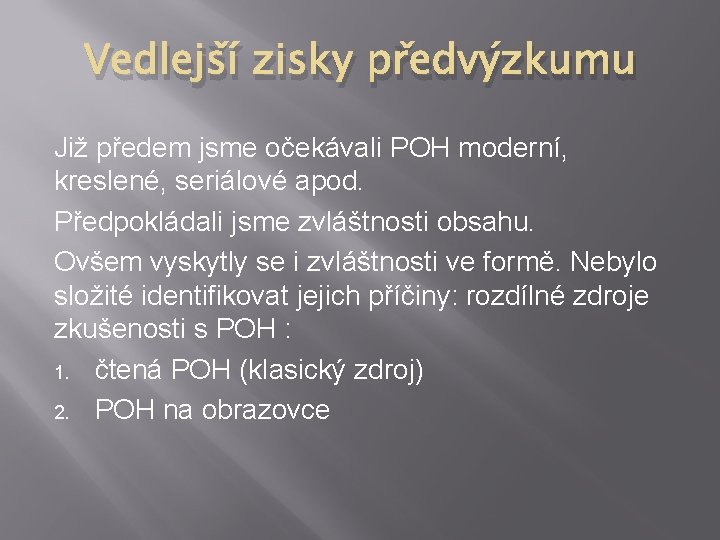 Vedlejší zisky předvýzkumu Již předem jsme očekávali POH moderní, kreslené, seriálové apod. Předpokládali jsme