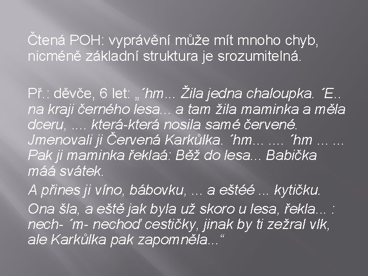 Čtená POH: vyprávění může mít mnoho chyb, nicméně základní struktura je srozumitelná. Př. :