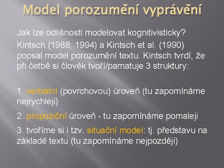 Model porozumění vyprávění Jak lze odlišnosti modelovat kognitivisticky? Kintsch (1988, 1994) a Kintsch et