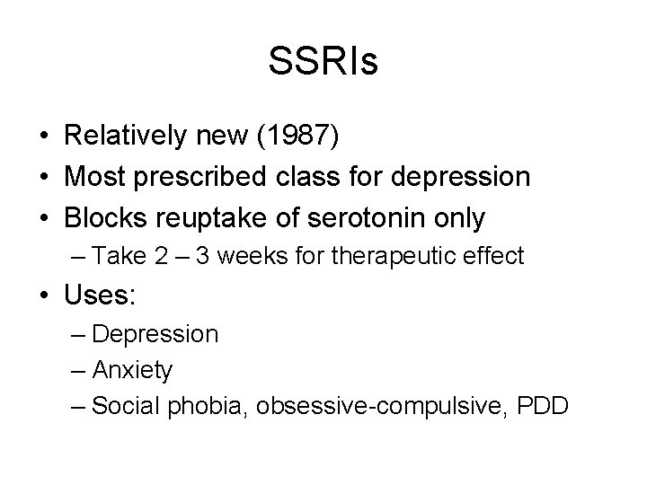 SSRIs • Relatively new (1987) • Most prescribed class for depression • Blocks reuptake